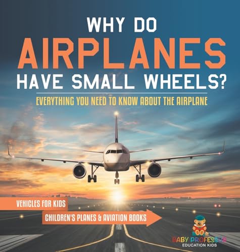 Why Do Airplanes Have Small Wheels? Everything You Need to Know About The Airplane - Vehicles for Kids | Children's Planes & Aviation Books