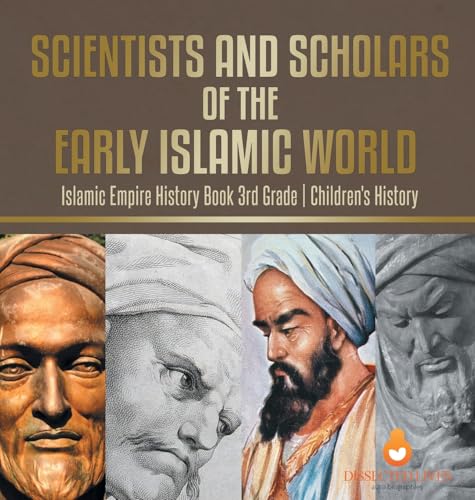 Scientists and Scholars of the Early Islamic World - Islamic Empire History Book 3rd Grade | Children's History
