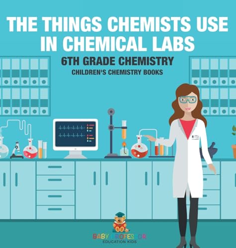 The Things Chemists Use in Chemical Labs 6th Grade Chemistry | Children's Chemistry Books