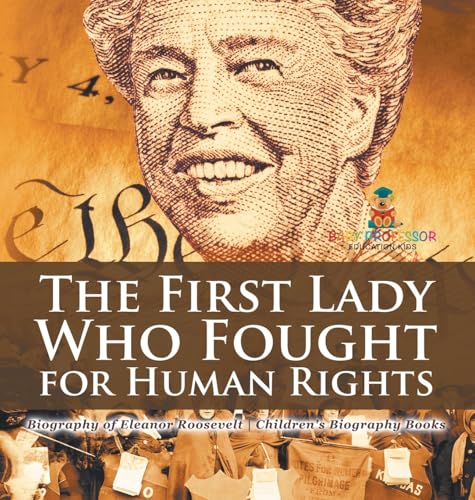 The First Lady Who Fought for Human Rights - Biography of Eleanor Roosevelt | Children's Biography Books