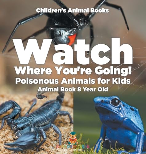 Watch Where You're Going! Poisonous Animals for Kids - Animal Book 8 Year Old | Children's Animal Books