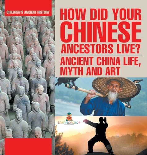 How Did Your Chinese Ancestors Live? Ancient China Life, Myth and Art | Children's Ancient History