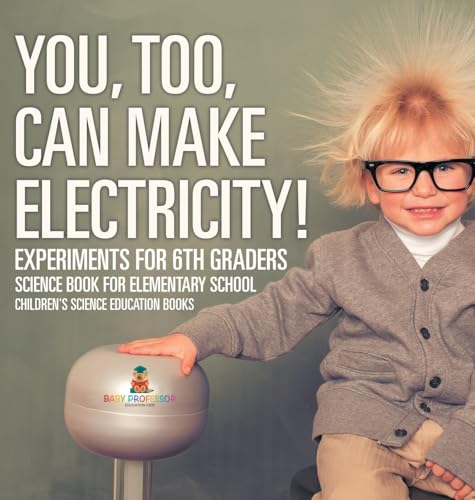 You, Too, Can Make Electricity! Experiments for 6th Graders - Science Book for Elementary School | Children's Science Education books
