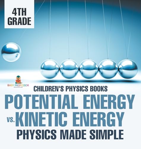 Potential Energy vs. Kinetic Energy - Physics Made Simple - 4th Grade | Children's Physics Books