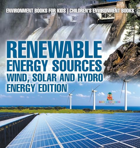 Renewable Energy Sources - Wind, Solar and Hydro Energy Edition Environment Books for Kids | Children's Environment Books