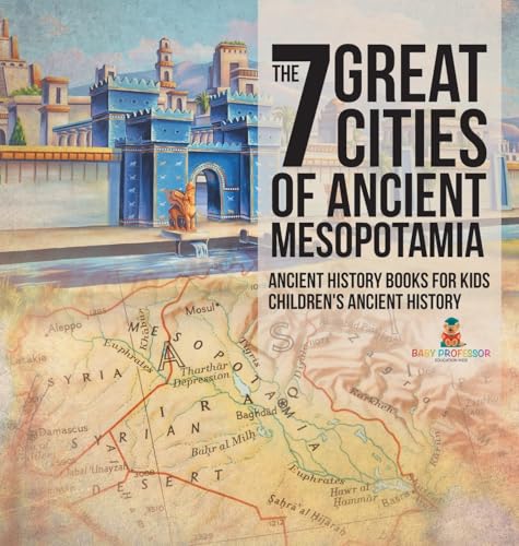 The 7 Great Cities of Ancient Mesopotamia - Ancient History Books for Kids | Children's Ancient History