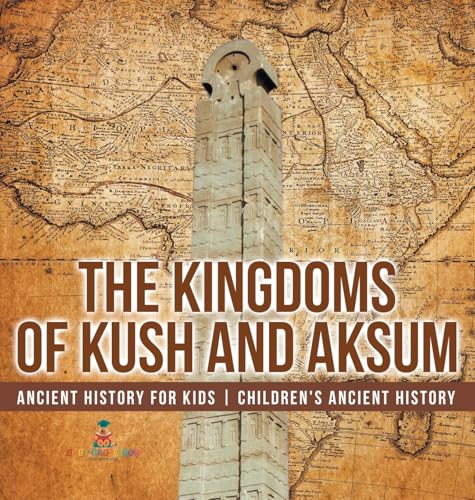 The Kingdoms of Kush and Aksum - Ancient History for Kids | Children's Ancient History