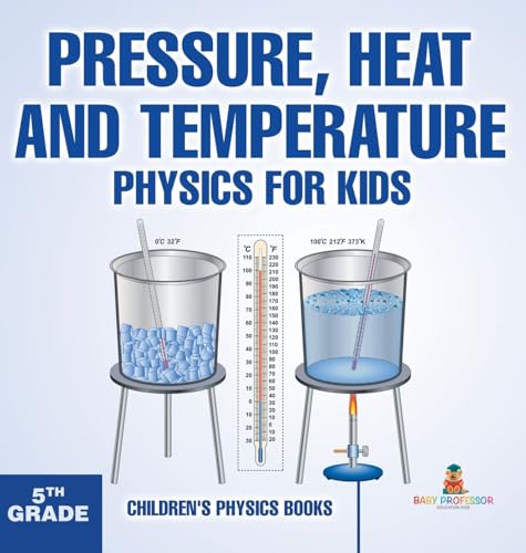 Pressure, Heat and Temperature - Physics for Kids - 5th Grade | Children's Physics Books