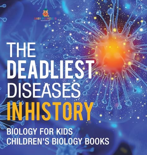 The Deadliest Diseases in History - Biology for Kids | Children's Biology Books