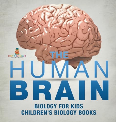 The Human Brain - Biology for Kids | Children's Biology Books
