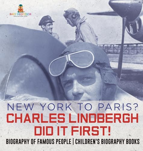 New York to Paris? Charles Lindbergh Did It First! Biography of Famous People | Children's Biography Books