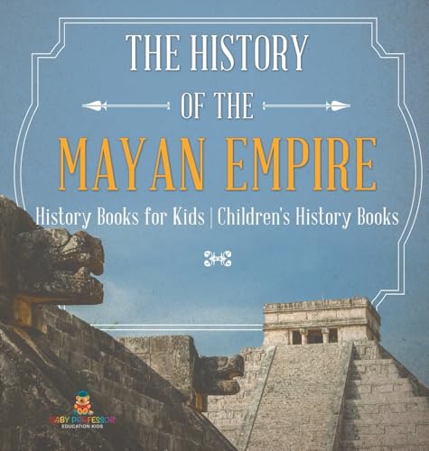 The History of the Mayan Empire - History Books for Kids | Children's History Books