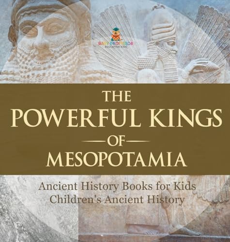 The Powerful Kings of Mesopotamia - Ancient History Books for Kids | Children's Ancient History