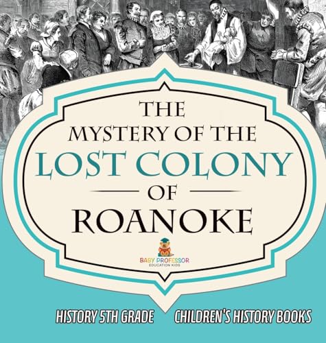 The Mystery of the Lost Colony of Roanoke - History 5th Grade | Children's History Books