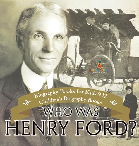 Who Was Henry Ford? - Biography Books for Kids 9-12 | Children's Biography Books
