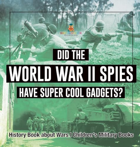 Did the World War II Spies Have Super Cool Gadgets? History Book about Wars | Children's Military Books