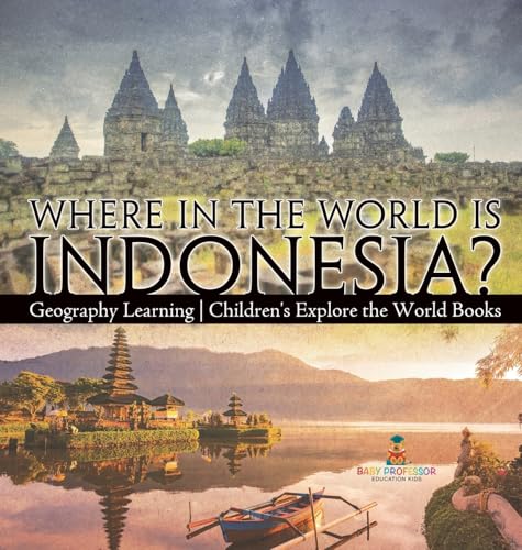 Where in the World is Indonesia? Geography Learning | Children's Explore the World Books