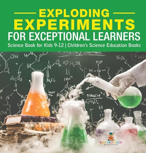 Exploding Experiments for Exceptional Learners - Science Book for Kids 9-12 | Children's Science Education Books