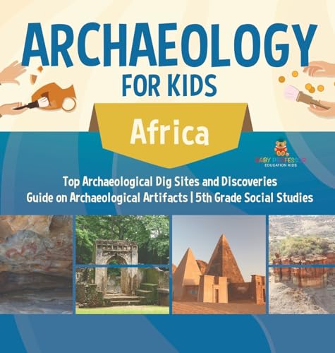 Archaeology for Kids - Africa - Top Archaeological Dig Sites and Discoveries | Guide on Archaeological Artifacts | 5th Grade Social Studies