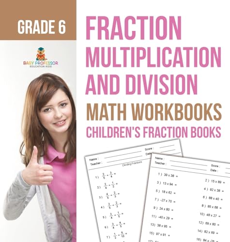 Fraction Multiplication and Division - Math Workbooks Grade 6 | Children's Fraction Books