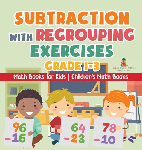 Subtraction with Regrouping Exercises - Grade 1-3 - Math Books for Kids | Children's Math Books