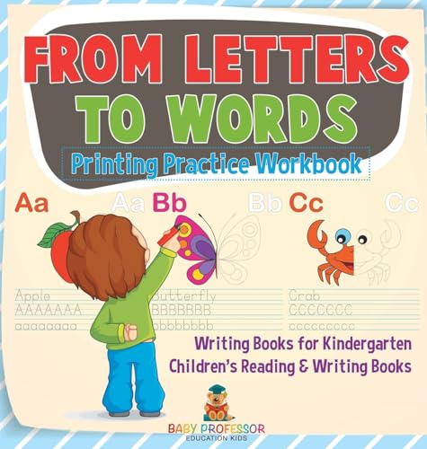 From Letters to Words - Printing Practice Workbook - Writing Books for Kindergarten | Children's Reading & Writing Books