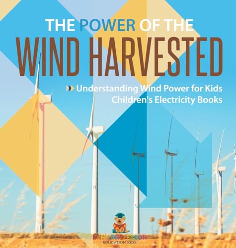 The Power of the Wind Harvested - Understanding Wind Power for Kids | Children's Electricity Books