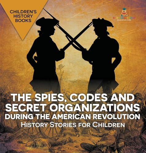 The Spies, Codes and Secret Organizations during the American Revolution - History Stories for Children | Children's History Books