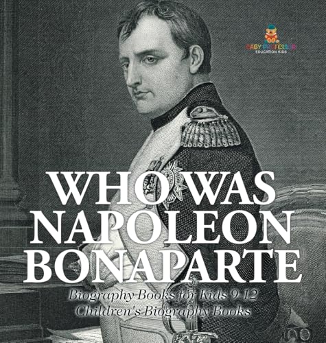 Who Was Napoleon Bonaparte - Biography Books for Kids 9-12 | Children's Biography Books