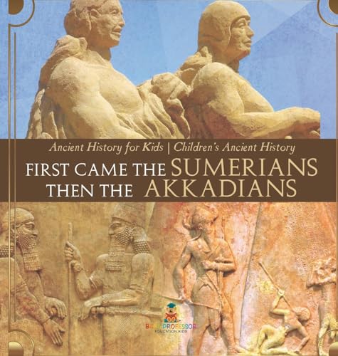 First Came The Sumerians Then The Akkadians - Ancient History for Kids | Children's Ancient History