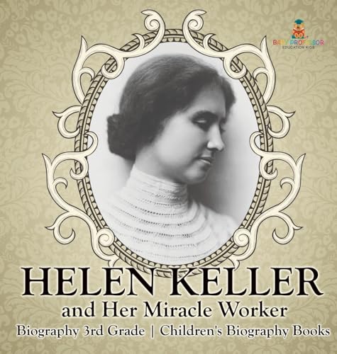 Helen Keller and Her Miracle Worker - Biography 3rd Grade | Children's Biography Books