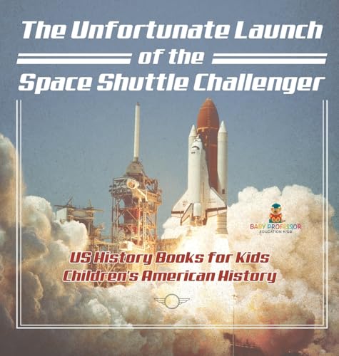 The Unfortunate Launch of the Space Shuttle Challenger - US History Books for Kids | Children's American History