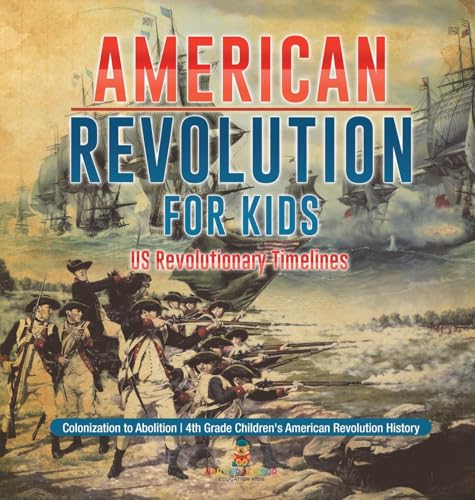 American Revolution for Kids | US Revolutionary Timelines - Colonization to Abolition | 4th Grade Children's American Revolution History