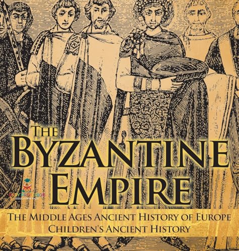 The Byzantine Empire - The Middle Ages Ancient History of Europe | Children's Ancient History