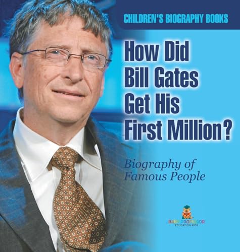 How Did Bill Gates Get His First Million? Biography of Famous People | Children's Biography Books