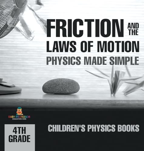 Friction and the Laws of Motion - Physics Made Simple - 4th Grade | Children's Physics Books