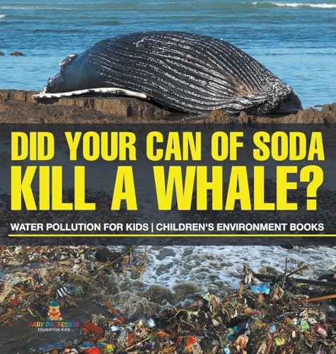Did Your Can of Soda Kill A Whale? Water Pollution for Kids | Children's Environment Books