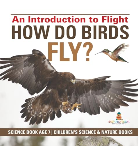 How Do Birds Fly? An Introduction to Flight - Science Book Age 7 | Children's Science & Nature Books