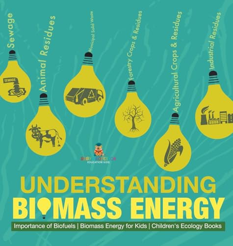 Understanding Biomass Energy - Importance of Biofuels | Biomass Energy for Kids | Children's Ecology Books