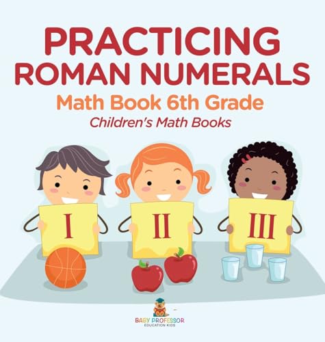 Practicing Roman Numerals - Math Book 6th Grade | Children's Math Books