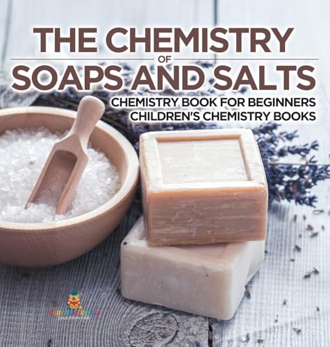 The Chemistry of Soaps and Salts - Chemistry Book for Beginners | Children's Chemistry Books