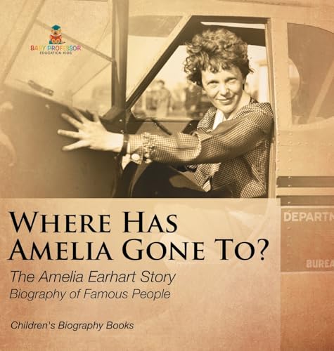 Where Has Amelia Gone To? The Amelia Earhart Story Biography of Famous People | Children's Women Biographies