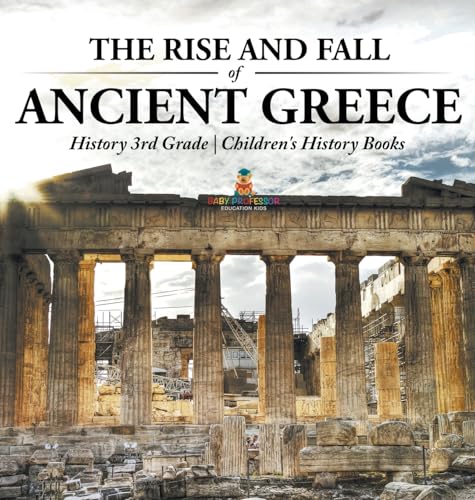 The Rise and Fall of Ancient Greece - History 3rd Grade | Children's History Books