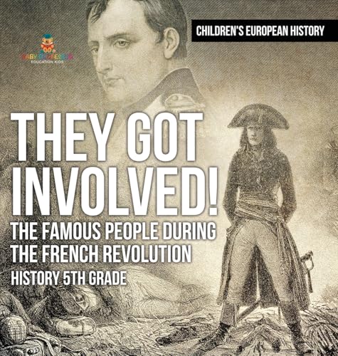 They Got Involved! The Famous People During The French Revolution - History 5th Grade | Children's European History