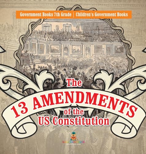 The 13 Amendments of the US Constitution - Government Books 7th Grade | Children's Government Books