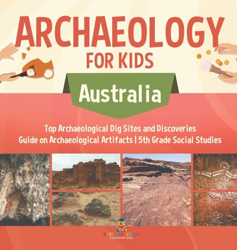 Archaeology for Kids - Australia - Top Archaeological Dig Sites and Discoveries | Guide on Archaeological Artifacts | 5th Grade Social Studies