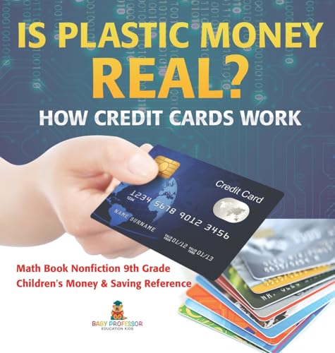 Is Plastic Money Real? How Credit Cards Work - Math Book Nonfiction 9th Grade | Children's Money & Saving Reference