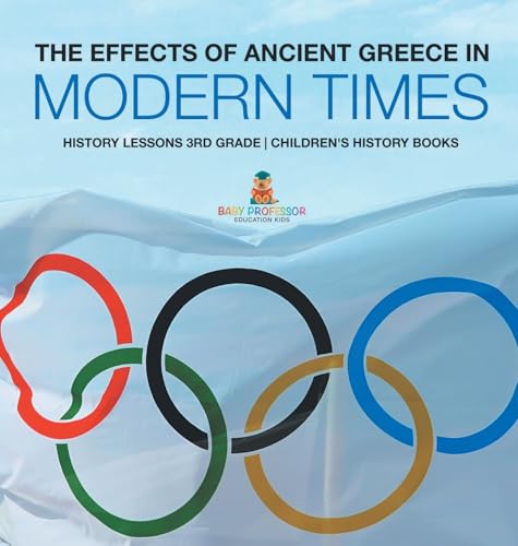 The Effects of Ancient Greece in Modern Times - History Lessons 3rd Grade | Children's History Books