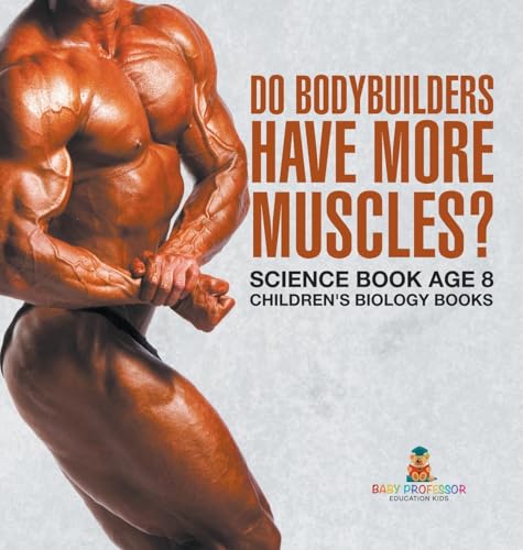 Do Bodybuilders Have More Muscles? Science Book Age 8 | Children's Biology Books