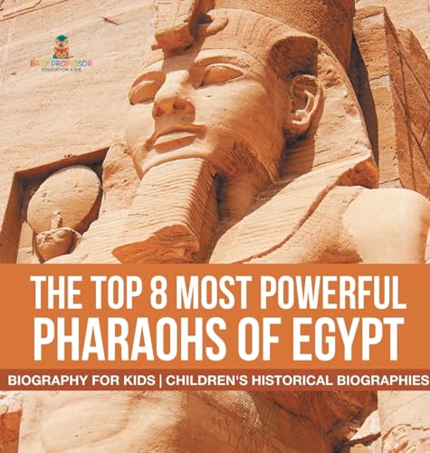 The Top 8 Most Powerful Pharaohs of Egypt - Biography for Kids | Children's Historical Biographies